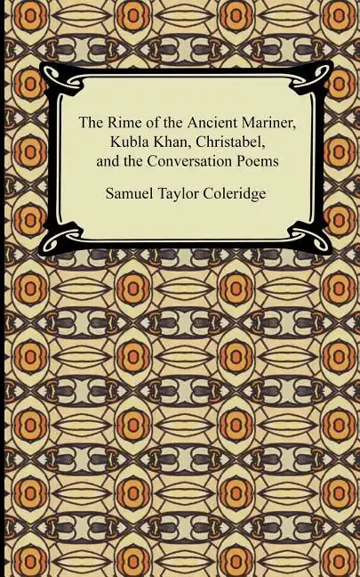 The Rime of the Ancient Mariner, Kubla Khan, Christabel, and the Conversation Poems - Paperback