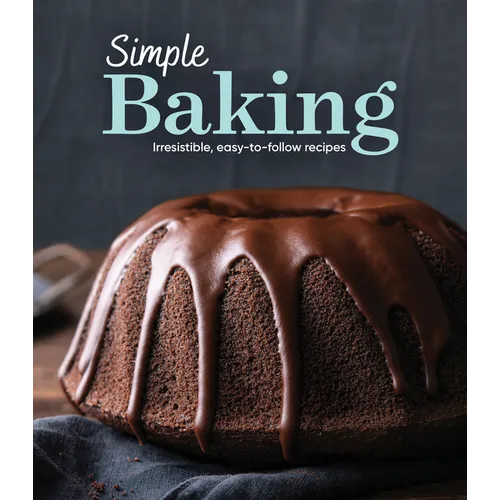 Simple Baking: Irresistible Easy-To-Follow Recipes - Hardcover