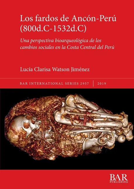 Los fardos de Ancón-Perú (800d.C-1532d.C): Una perspectiva bioarqueológica de los cambios sociales en la Costa Central del Perú - Paperback