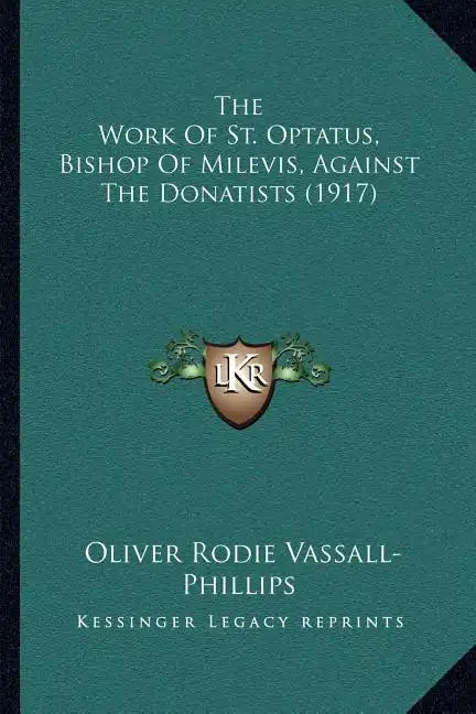 The Work of St. Optatus, Bishop of Milevis, Against the Donatists (1917) - Paperback