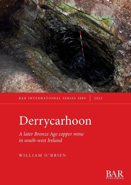 Derrycarhoon: A later Bronze Age copper mine in south-west Ireland - Paperback
