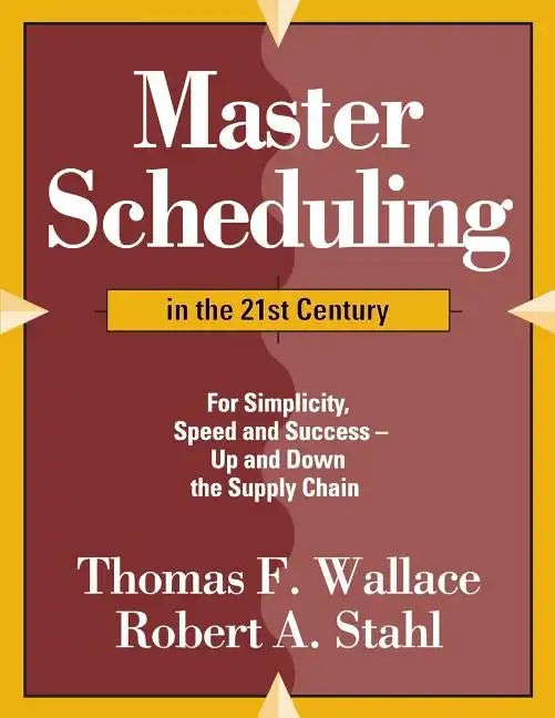 Master Scheduling in the 21st Century: For Simplicity, Speed and Success- Up and Down the Supply Chain - Paperback