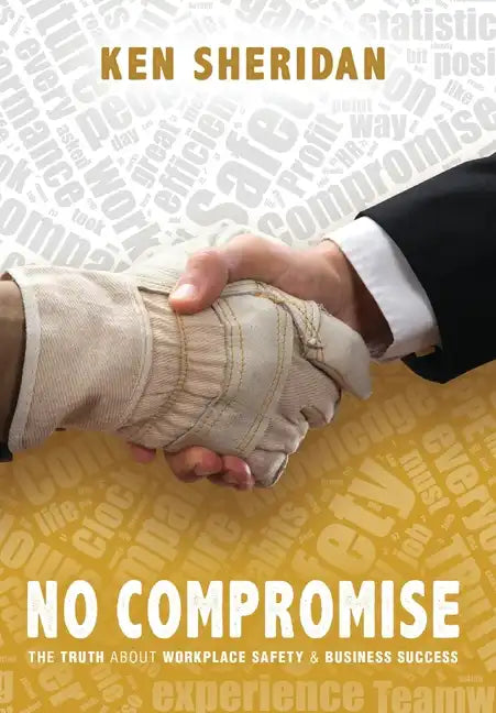 No Compromise: The Truth About Workplace Safety and Business Success - Hardcover