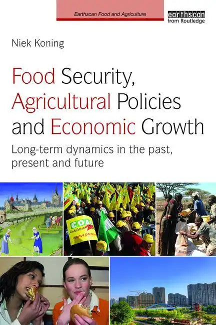 Food Security, Agricultural Policies and Economic Growth: Long-Term Dynamics in the Past, Present and Future - Paperback