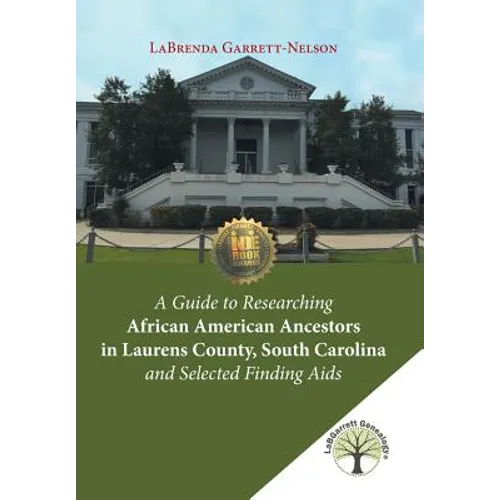 A Guide to Researching African American Ancestors in Laurens County, South Carolina and Selected Finding Aids - Hardcover