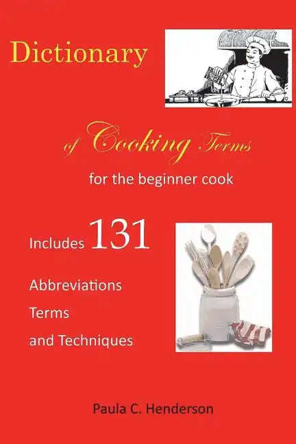 Dictionary of Cooking Terms: For the Beginner Cook: Includes abbreviations, terms, and techniques - Paperback