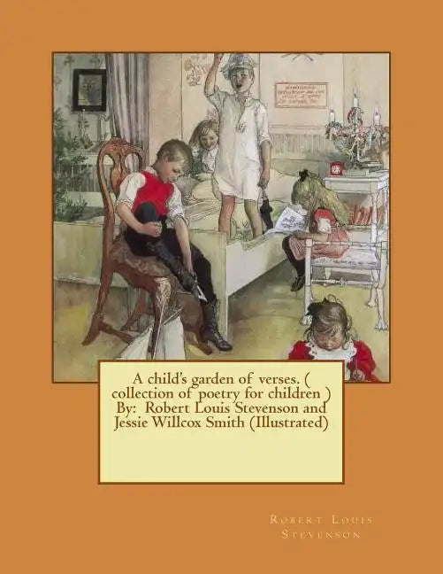 A child's garden of verses. ( collection of poetry for children ) By: Robert Louis Stevenson and Jessie Willcox Smith (Illustrated) - Paperback