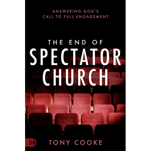The End of Spectator Church: Answering God's Call to Full Engagement - Paperback