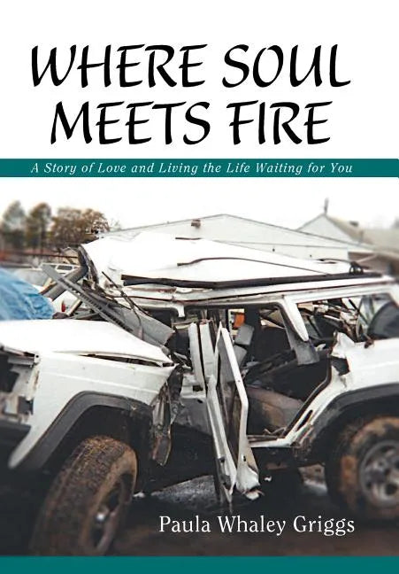 Where Soul Meets Fire: A Story of Love and Living the Life Waiting for You - Hardcover
