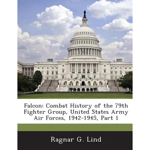 Falcon: Combat History of the 79th Fighter Group, United States Army Air Forces, 1942-1945, Part 1 - Paperback