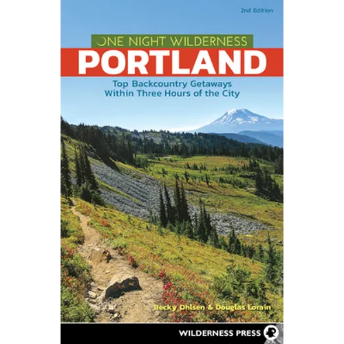 One Night Wilderness: Portland: Top Backcountry Getaways Within Three Hours of the City - Hardcover