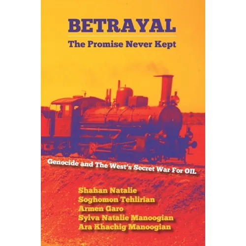 Betrayal: The Promise Never Kept: Genocide and The West's Secret War For OIL! - Paperback