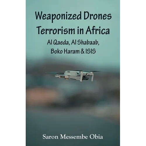 Weaponized Drones Terrorism in Africa: Al Qaeda, Al Shabaab, Boko Haram and ISIS - Paperback