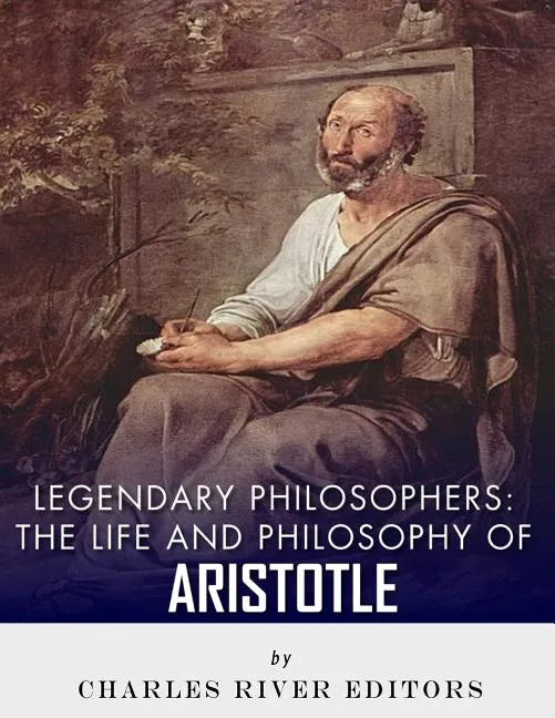 Legendary Philosophers: The Life and Philosophy of Aristotle - Paperback