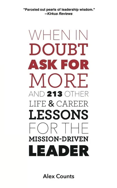 When in Doubt, Ask for More: And 213 Other Life and Career Lessons for the Mission-Driven Leader - Paperback