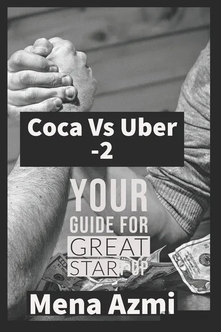 Coca Vs Uber: (part 2 ): Your Guide For Great start-up - Paperback