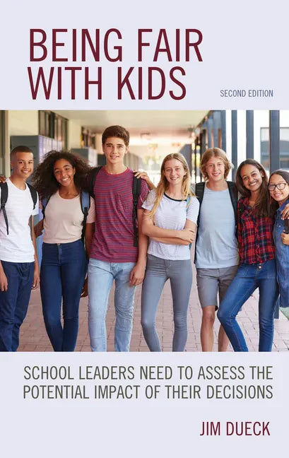 Being Fair with Kids: School Leaders Need to Assess the Potential Impact of Their Decisions - Hardcover