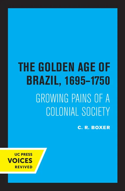 The Golden Age of Brazil 1695-1750: Growing Pains of a Colonial Society - Paperback