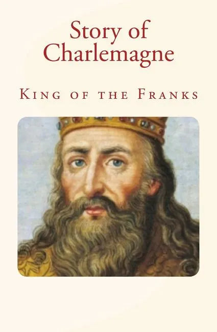 Story of Charlemagne: King of the Franks - Paperback