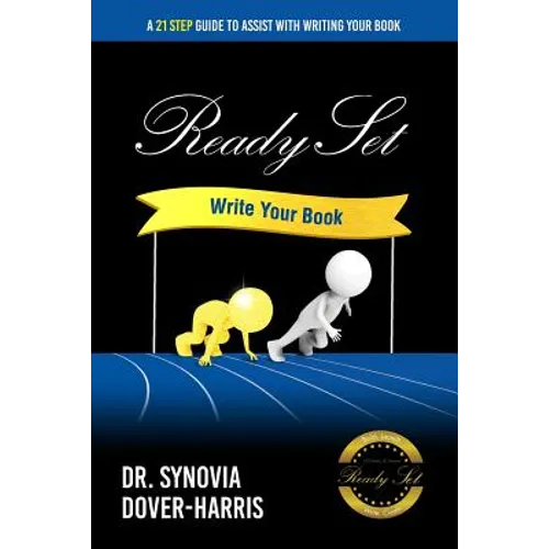 Ready Set Write Your Book!: A 21- Step Guide To Assist With Writing Your Book! - Paperback