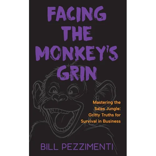 Facing the Monkey's Grin: Mastering the Sales Jungle: Gritty Truths for Survival in Business - Paperback