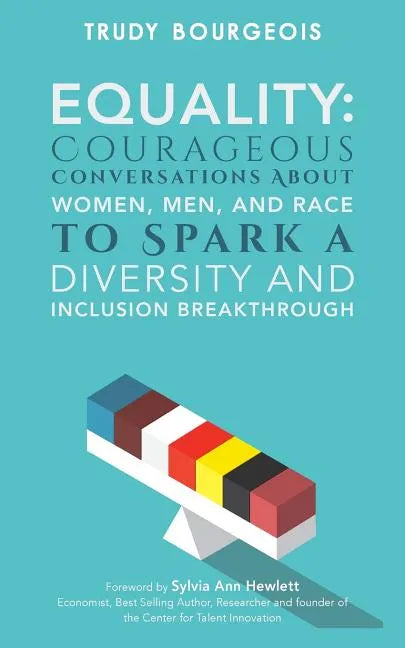 Equality: Courageous Conversations About Women, Men, and Race to Spark a Diversity and Inclusion Breakthrough - Paperback