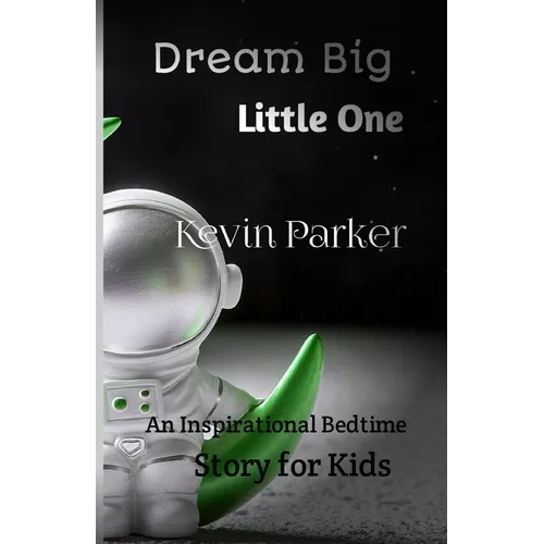 Dream Big, Little One: An Inspirational Bedtime Story for Kids - Paperback