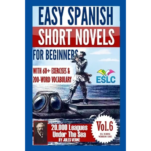 Easy Spanish Short Novels for Beginners With 60+ Exercises & 200-Word Vocabulary: Jules Verne's "20,000 Leagues Under The Sea" - Paperback