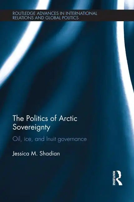 The Politics of Arctic Sovereignty: Oil, Ice, and Inuit Governance - Paperback