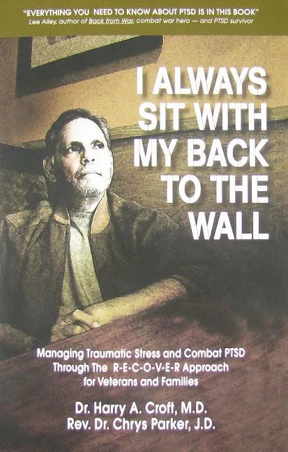 I Always Sit with My Back to the Wall: Managing Traumatic Stress and Combat Ptsd Through the R-E-C-O-V-E-R Approach for Veterans and Families - Paperback