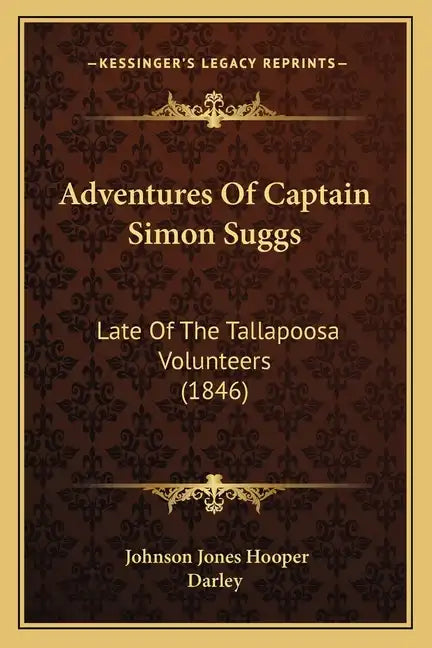 Adventures Of Captain Simon Suggs: Late Of The Tallapoosa Volunteers (1846) - Paperback