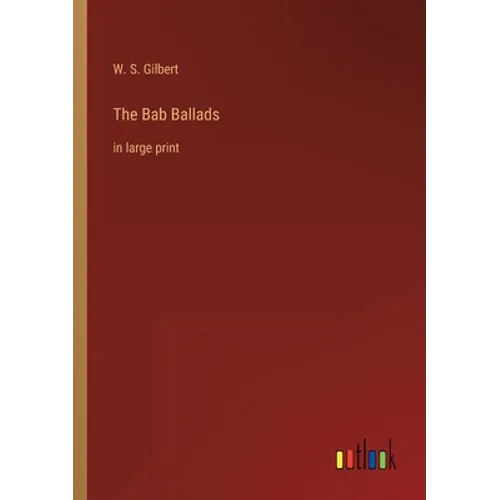 The Bab Ballads: in large print - Paperback