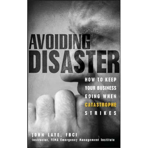 Avoiding Disaster: How to Keep Your Business Going When Catastrophe Strikes - Hardcover