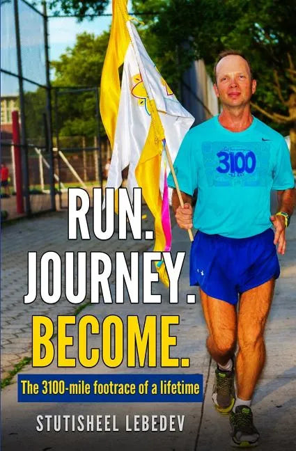 Run Journey Become - The 3100-mile footrace of a lifetime - Paperback