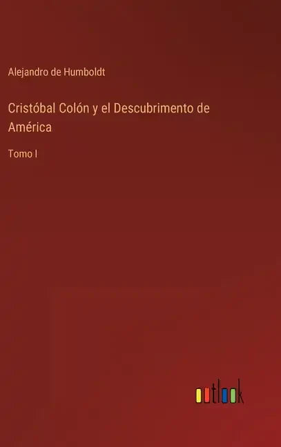Cristóbal Colón y el Descubrimento de América: Tomo I - Hardcover