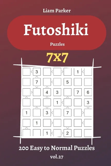 Futoshiki Puzzles - 200 Easy to Normal Puzzles 7x7 vol.27 - Paperback