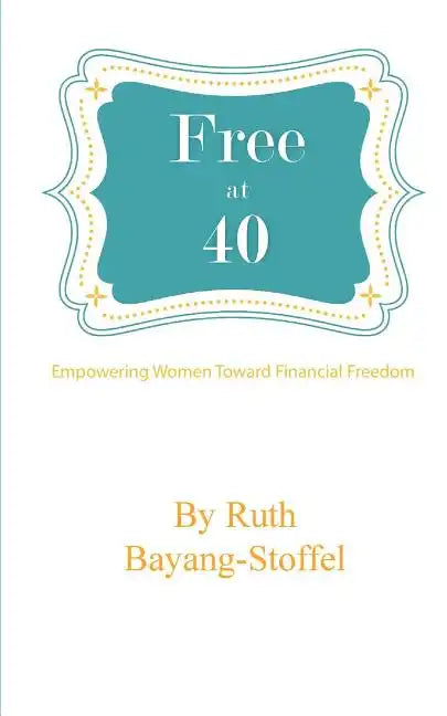 Free at 40: Empowering Women Towards Financial Freedom - Paperback