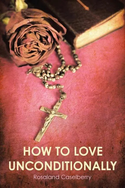 How to Love Unconditionally - Paperback