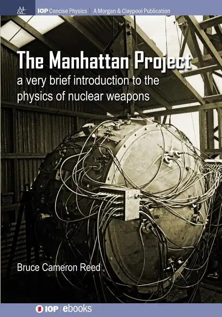 The Manhattan Project: A very brief introduction to the physics of nuclear weapons - Paperback