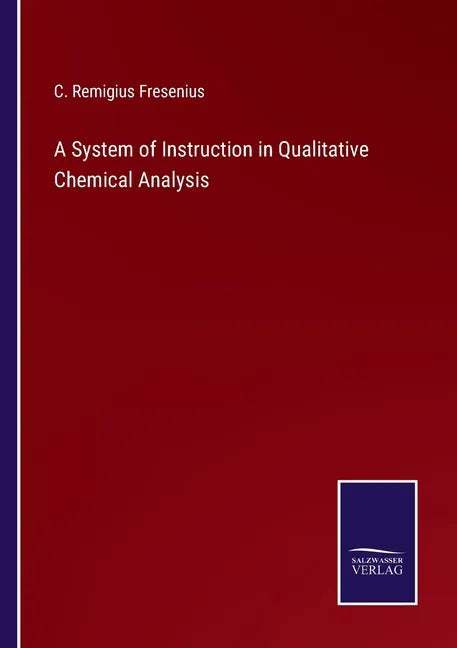 A System of Instruction in Qualitative Chemical Analysis - Paperback
