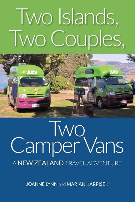 Two Islands, Two Couples, Two Camper Vans: A New Zealand Travel Adventure - Paperback