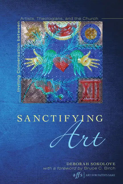 Sanctifying Art: Inviting Conversation Between Artists, Theologians, and the Church - Paperback