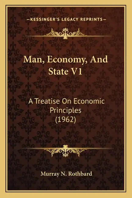 Man, Economy, And State V1: A Treatise On Economic Principles (1962) - Paperback
