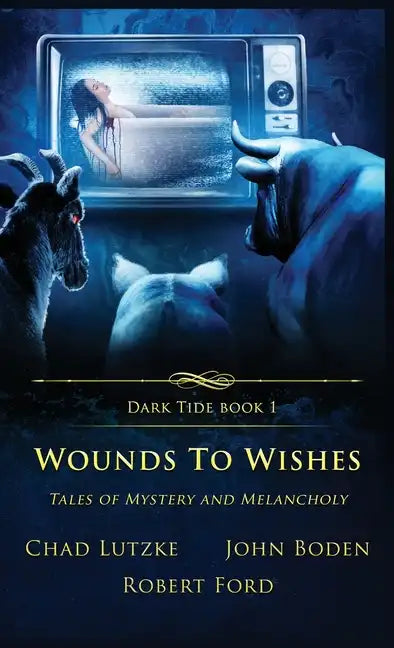 Wounds to Wishes: Tales of Mystery and Melancholy - Hardcover