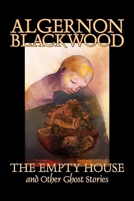 The Empty House and Other Ghost Stories by Algernon Blackwood, Fiction, Horror, Classics - Hardcover