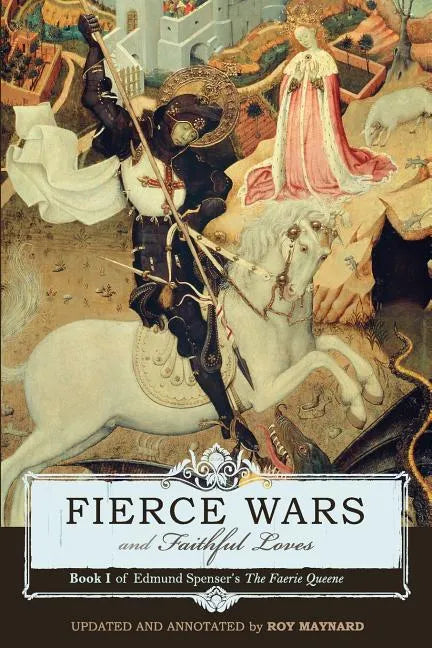Fierce Wars and Faithful Loves: Book 1 of Edmund Spenser's the Faerie Queene - Paperback