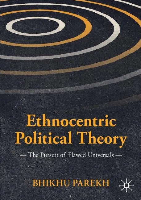 Ethnocentric Political Theory: The Pursuit of Flawed Universals - Paperback
