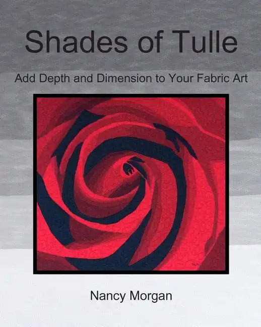 Shades of Tulle: Add Depth and Dimension to Your Fabric Art - Paperback