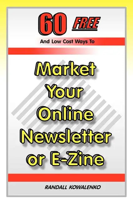60 Free And Low Cost Ways To Market Your Online Newsletter or E-Zine - Paperback