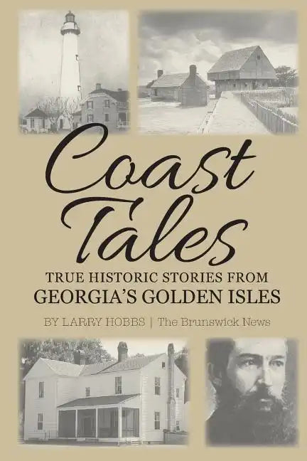 Coast Tales: True Historic Stories From Georgia's Golden Isles - Paperback